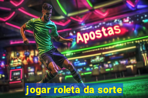 jogar roleta da sorte